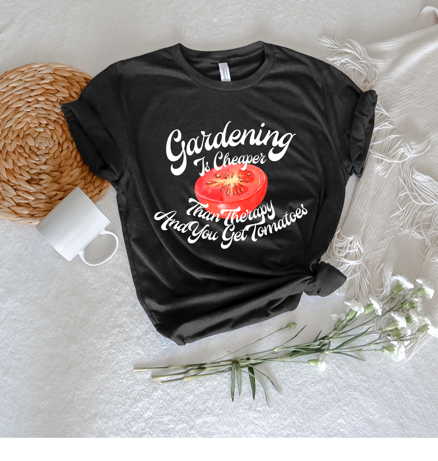 Gardening is Cheaper Than Therapy and You Get Tomatoes Tee