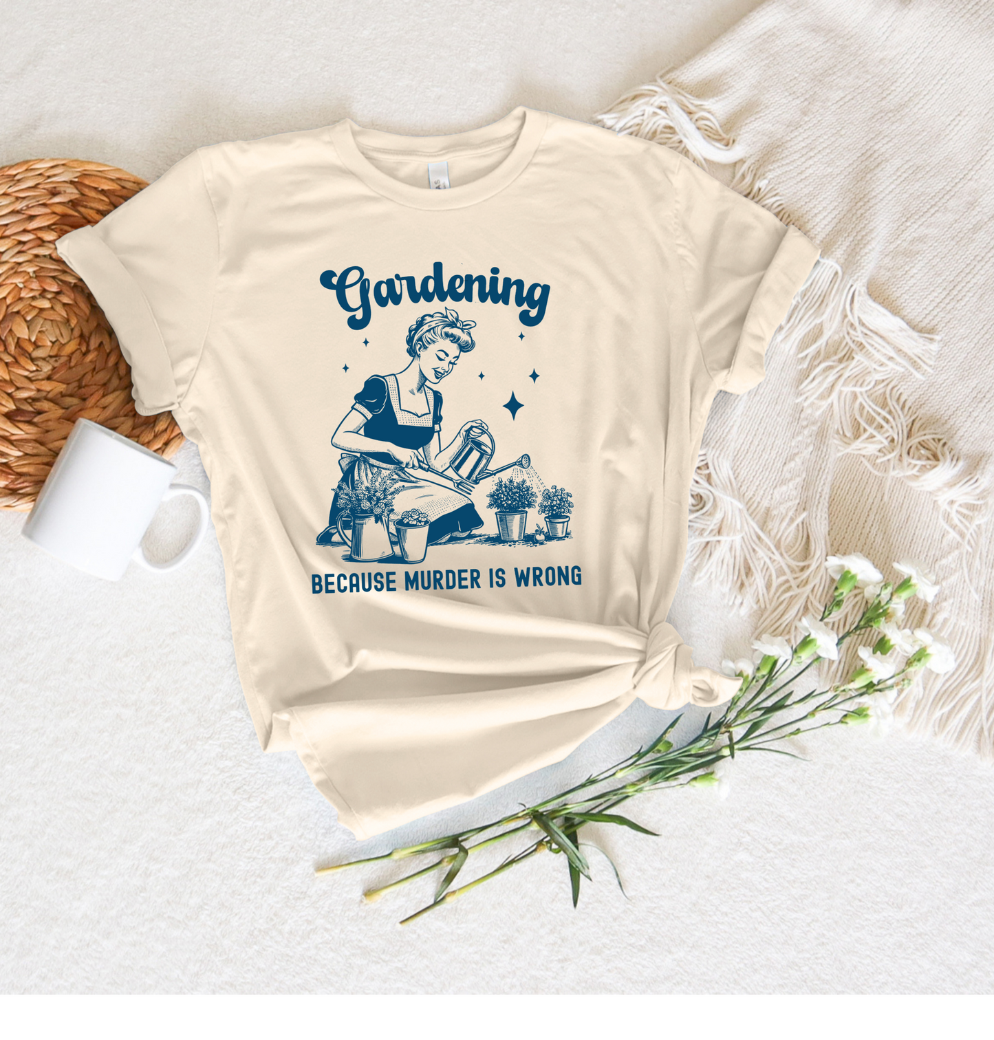 Gardening Because Murder Is Wrong Tee